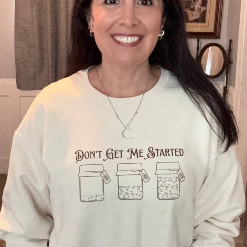 Don't Get Me Started - Funny Sourdough Shirt